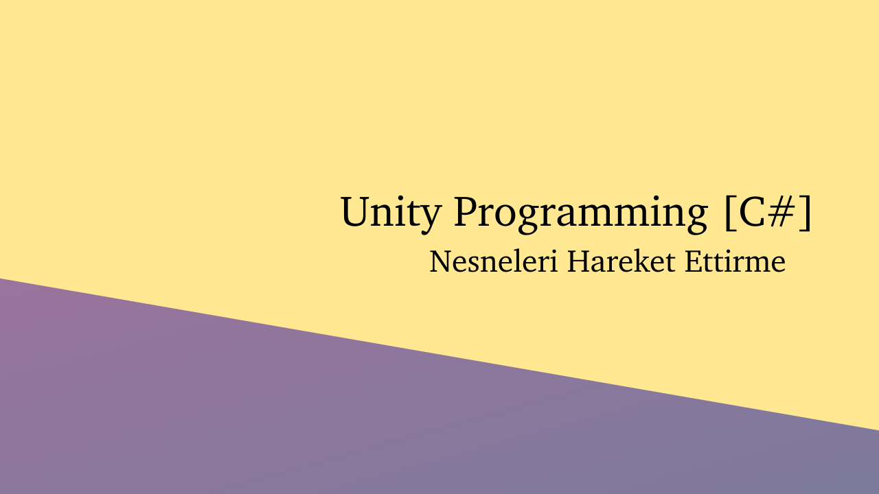 Unity - Nesneleri Hareket Ettirme